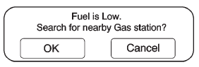 When the fuel in the vehicle becomes low, a pop-up displays Fuel is low. Search